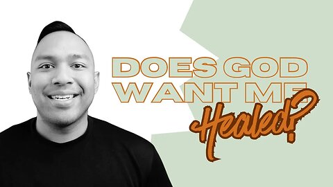 Does God want Me HEALED?