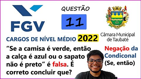 QUESTÃO 11 Câmara de Taubaté SP 2022 - Condicional - Sabe se que a sentença “Se a camisa é verde,