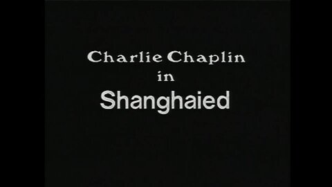 Charlie Chaplin - Shanghaied (1915)