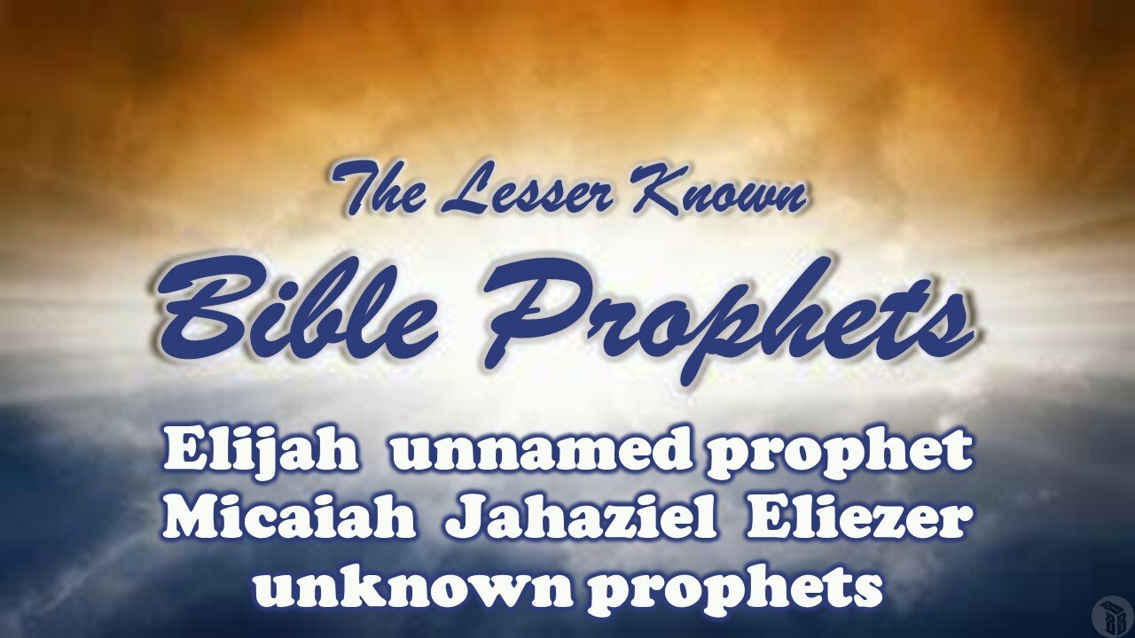 The Lesser Known Bible Prophets: Elijah, Micaiah, Jahaziel, Eliezer, misc prophets