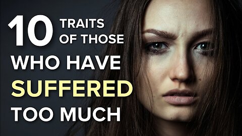 8 Traits of Those Who Have Suffered Too Much