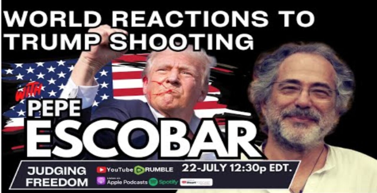 Pepe Escobar : World Reactions to #Trump Shooting