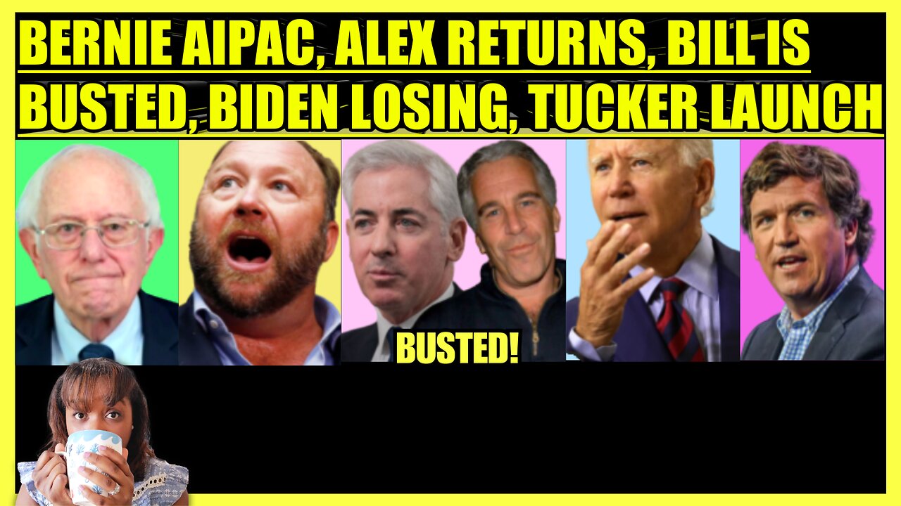 BERNIE AIPAC MESSAGE, ALEX JONES RETURNS, BILL ACKMAN EXPOSED, BIDEN LOSING, TUCKER LAUNCH