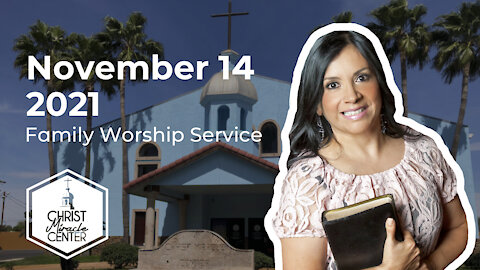 November 14, 2021 | Pastor Esther R. Gallegos | Christ Miracle Center