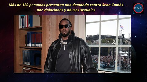 Más de 120 personas presentan una demanda contra Sean Combs por violaciones