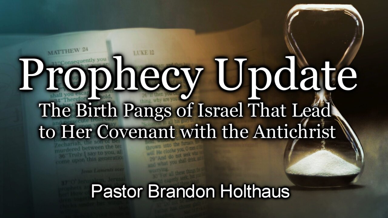 Prophecy Update – The Birth Pangs of Israel That Lead to Her Covenant with the Antichrist