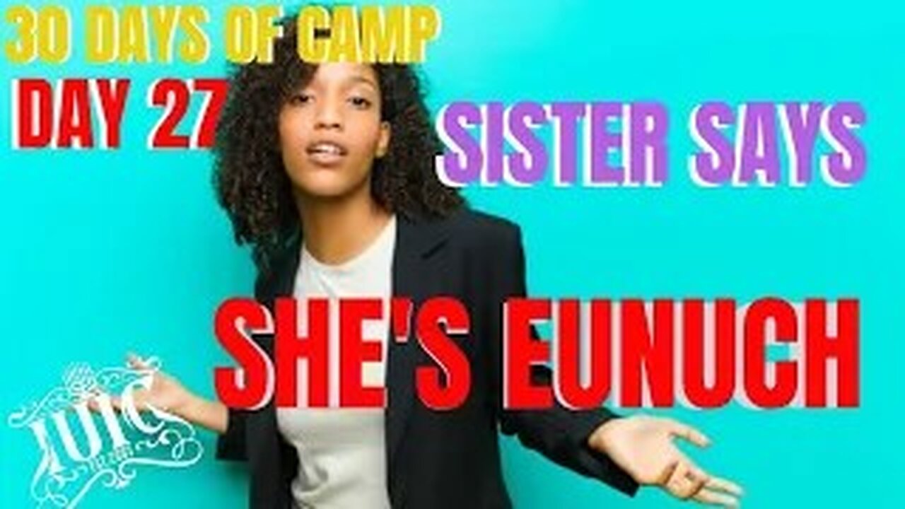 #IUIC: 30 Days of Camp Day 27: Woman says She's A Eunuch