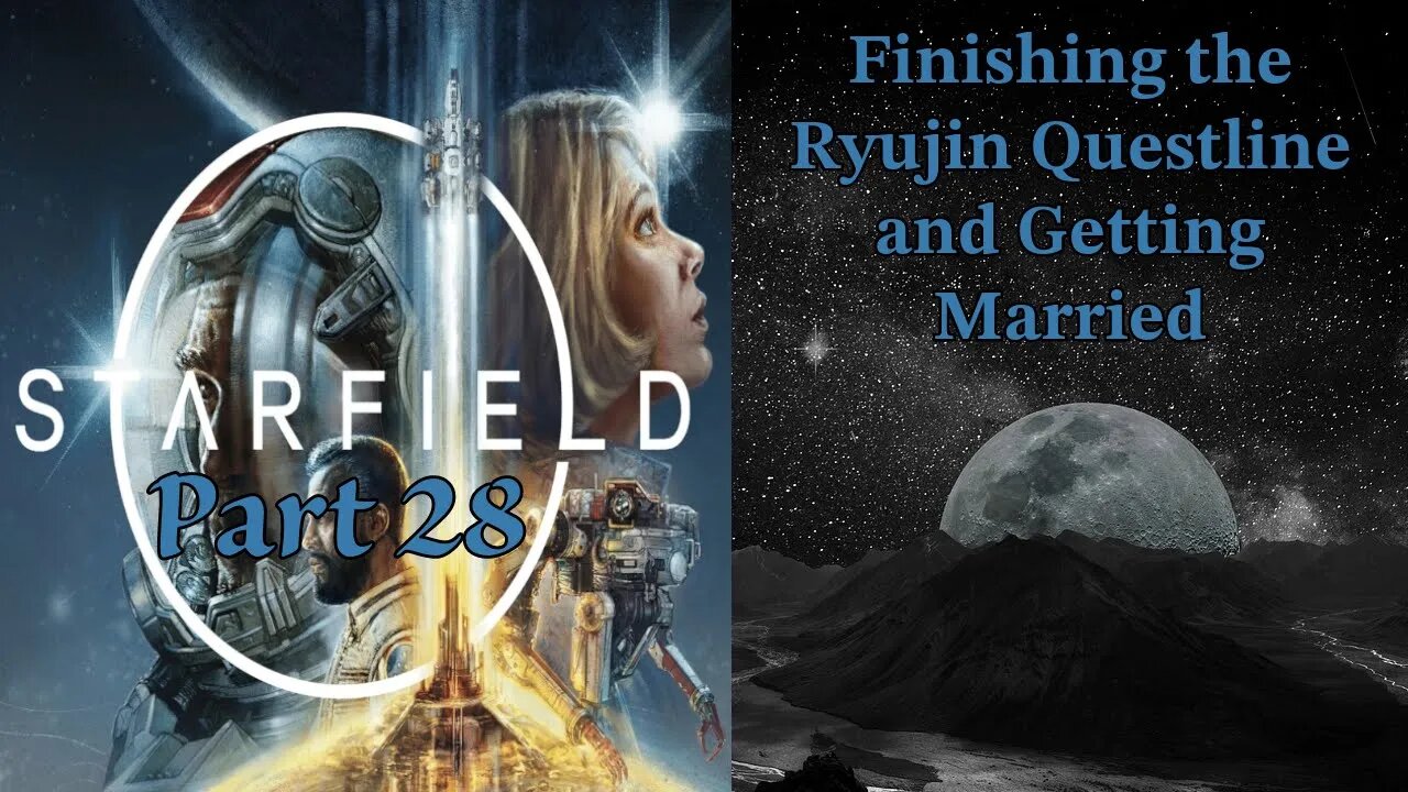 Starfield Part 28: Finishing the Ryujin Questline and Getting Married