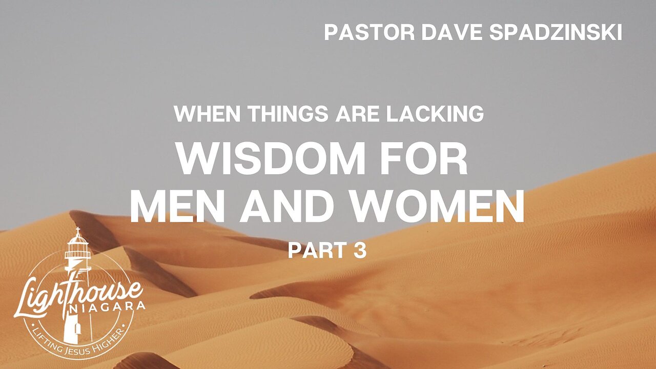 When Things Are Lacking: Wisdom For Men And Women - Pastor Dave Spadzinski