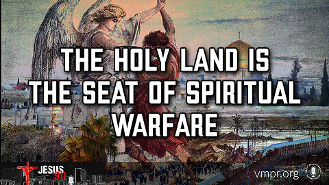 25 Oct 24, Jesus 911: The Holy Land Is the Seat of Spiritual Warfare