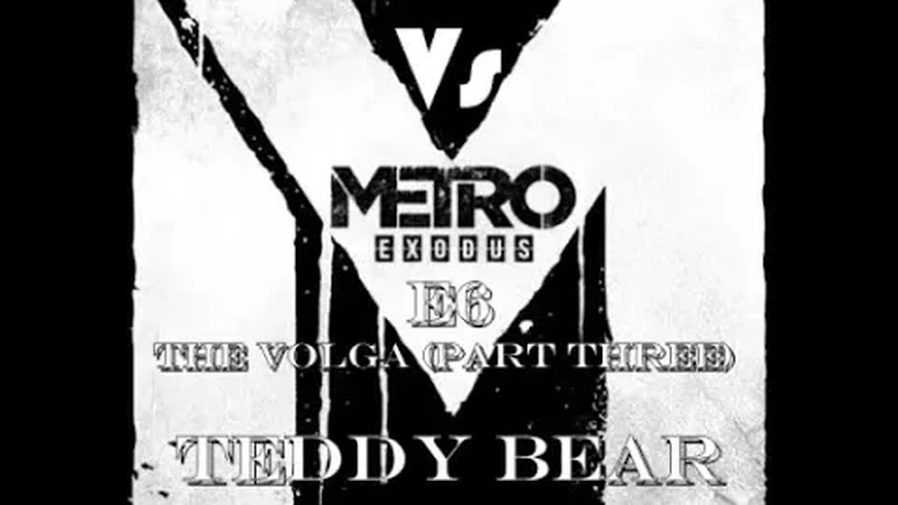 Metro Exodus [E6] The Volga (P3) Teddy Bear