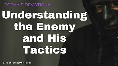 Understanding the Enemy and His Tactics