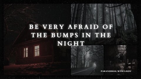Be Very Afraid of the Bumps in the Night.