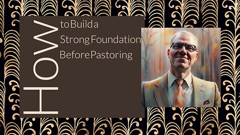 How to Build a Strong Foundation Before Pastoring