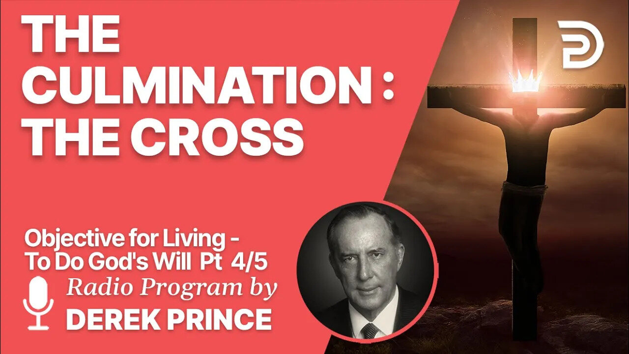 Objective for Living - To Do God's Will 4 of 5 - The Culmination: The Cross