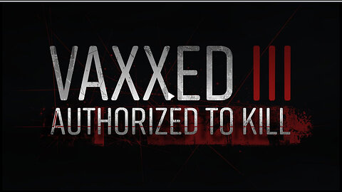 Vaxxed 3 | Authorized To Kill - EVERYONE NEEDS TO WATCH THIS!!!!!!!!!