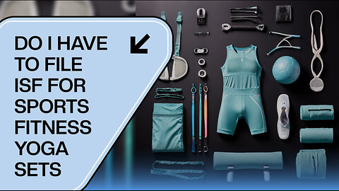 Navigating the World of ISF: Do Sports, Fitness, and Yoga Sets Require Filing?