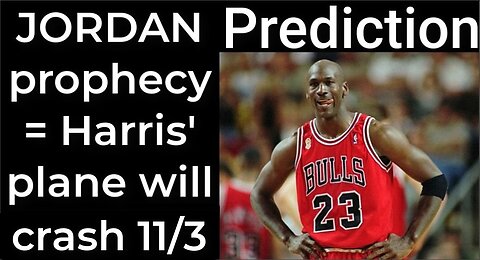 Prediction - MICHAEL JORDAN prophecy = Harris’ plane will crash Nov 3