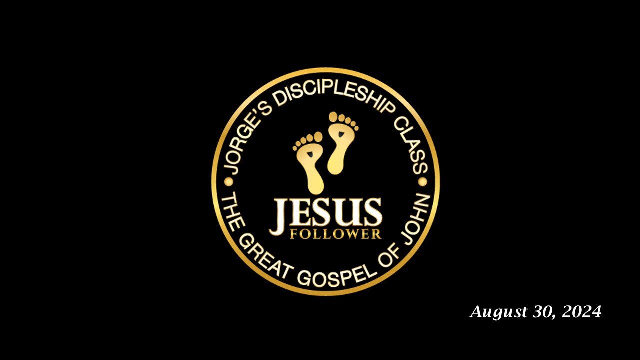 Jorge’s Discipleship Class 08.30.24: The Great Gospel of John