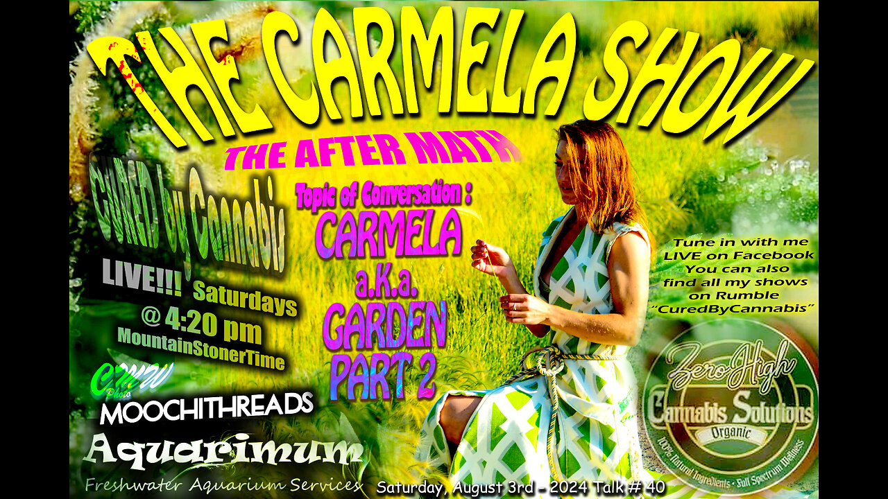 The Carmela Show - The Aftermath of being CuredByCannabis Talk #40 "CARMELA A.K.A. GARDEN - Part 2"