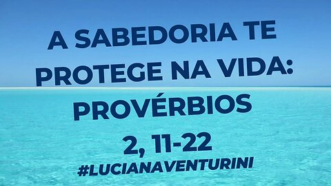 Provérbios 2,11-22 A sabedoria te protege na vida #lucianaventurini #proverbios