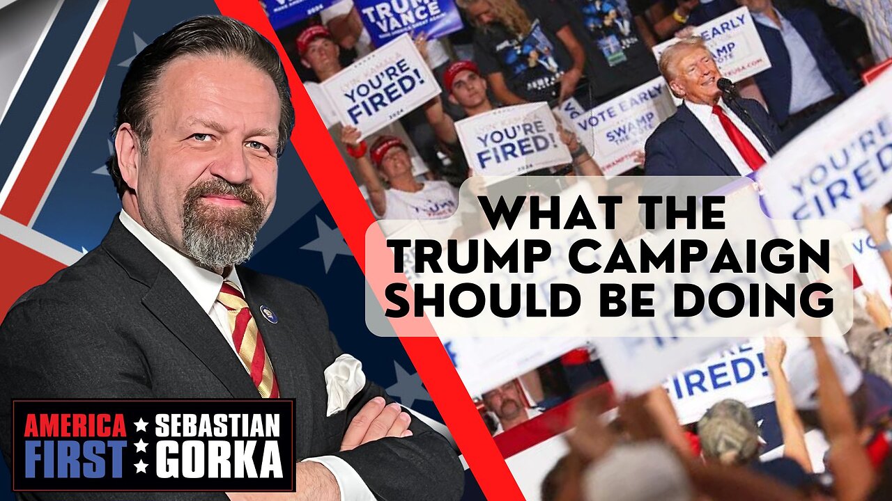 What the Trump campaign should be doing. Sebastian Gorka on AMERICA First