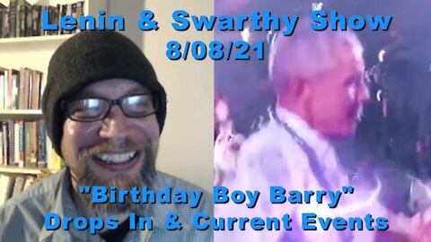 Lenin & Swarthy Show - "Birthday Boy Barry" Drops In & Current Events