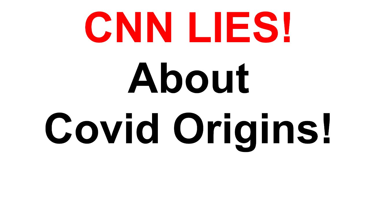 CNN Lies About Covid Origins!