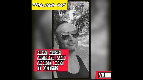 MR. NON-PC: How Much Weirder And Worse Does It Get?