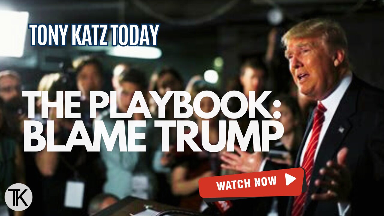 Blaming Trump is The Playbook - Tony Katz Today