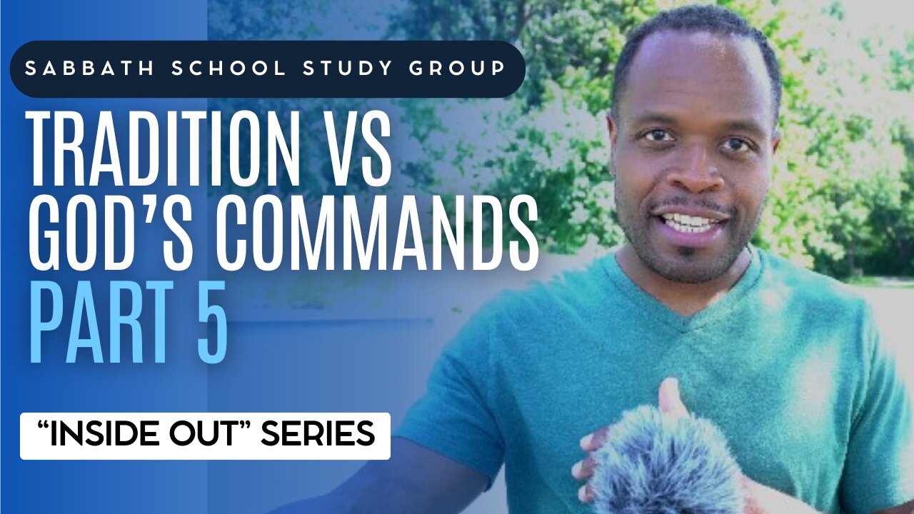 Tradition vs God's Commands (Mark 7) Sabbath School Lesson Study Group w/ Chris Bailey III