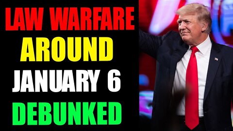 LAW WARFARE AROUND JANUARY 6 DEBUNKED - TRUMP NEWS