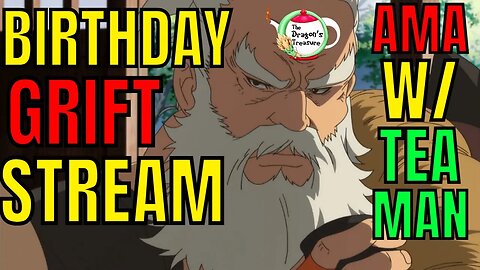 Birthday Grift Stream, AMA W/The Teaman & Guests