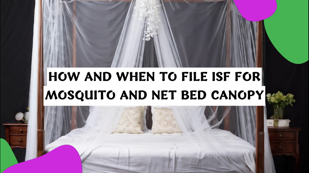 Unraveling the ISF Puzzle: Filing for Mosquito Net Bed Canopies Made Easy!