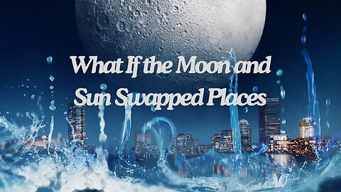 What If the Moon and Sun Swapped Places