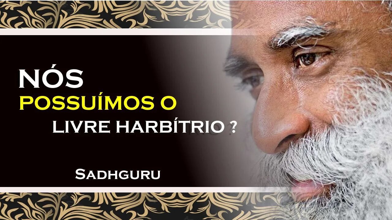 SADHGURU, NÓS POSSUÍMOS LIVRE HARBÍTRIO OU SOMOS CONTROLADOS POR ALGO, SADHGURU DUBLADO 2023