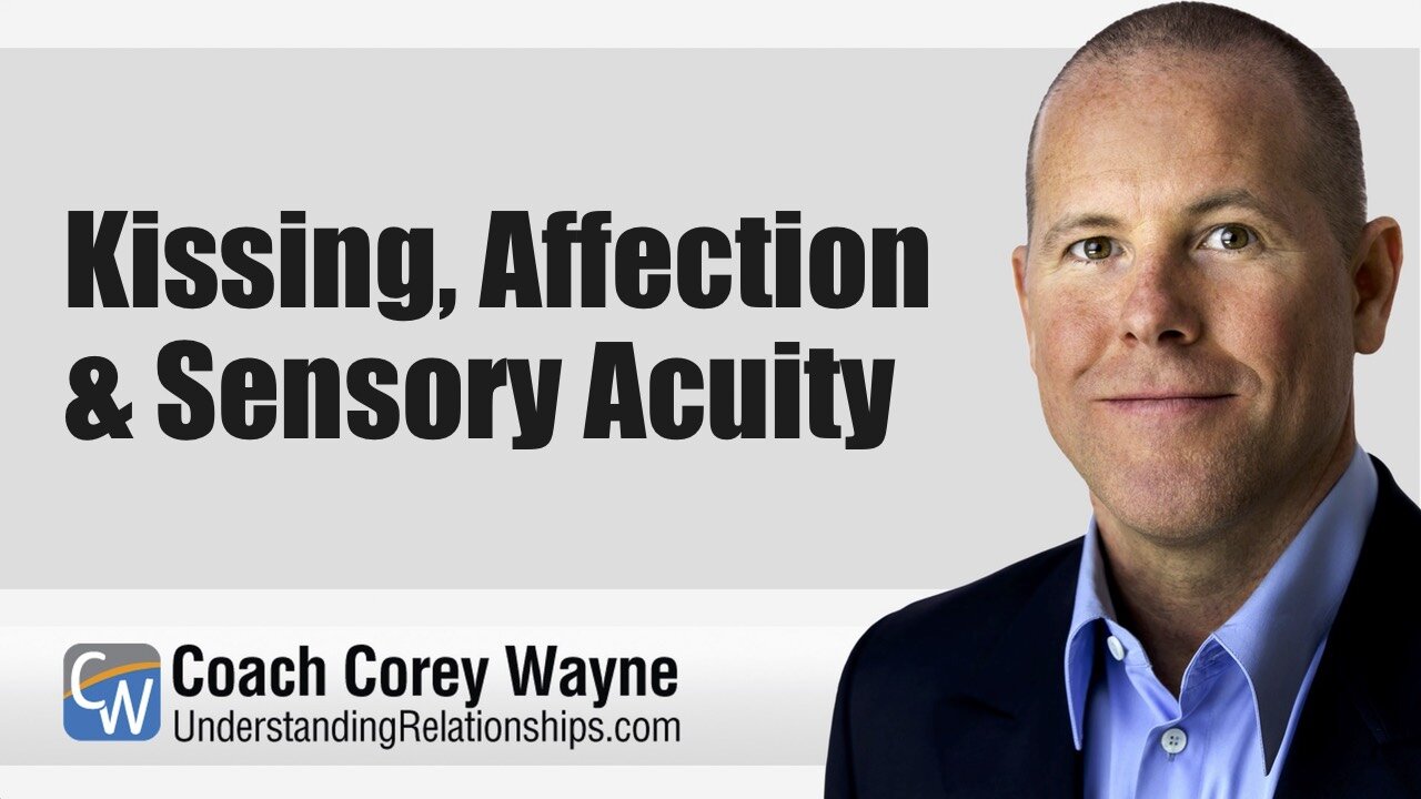 Kissing, Affection & Sensory Acuity