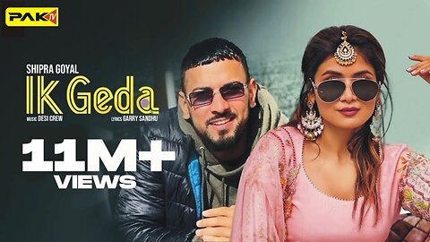 Ik Geda (Full Video) Shipra Goyal Garry Sandhu Desi Crew