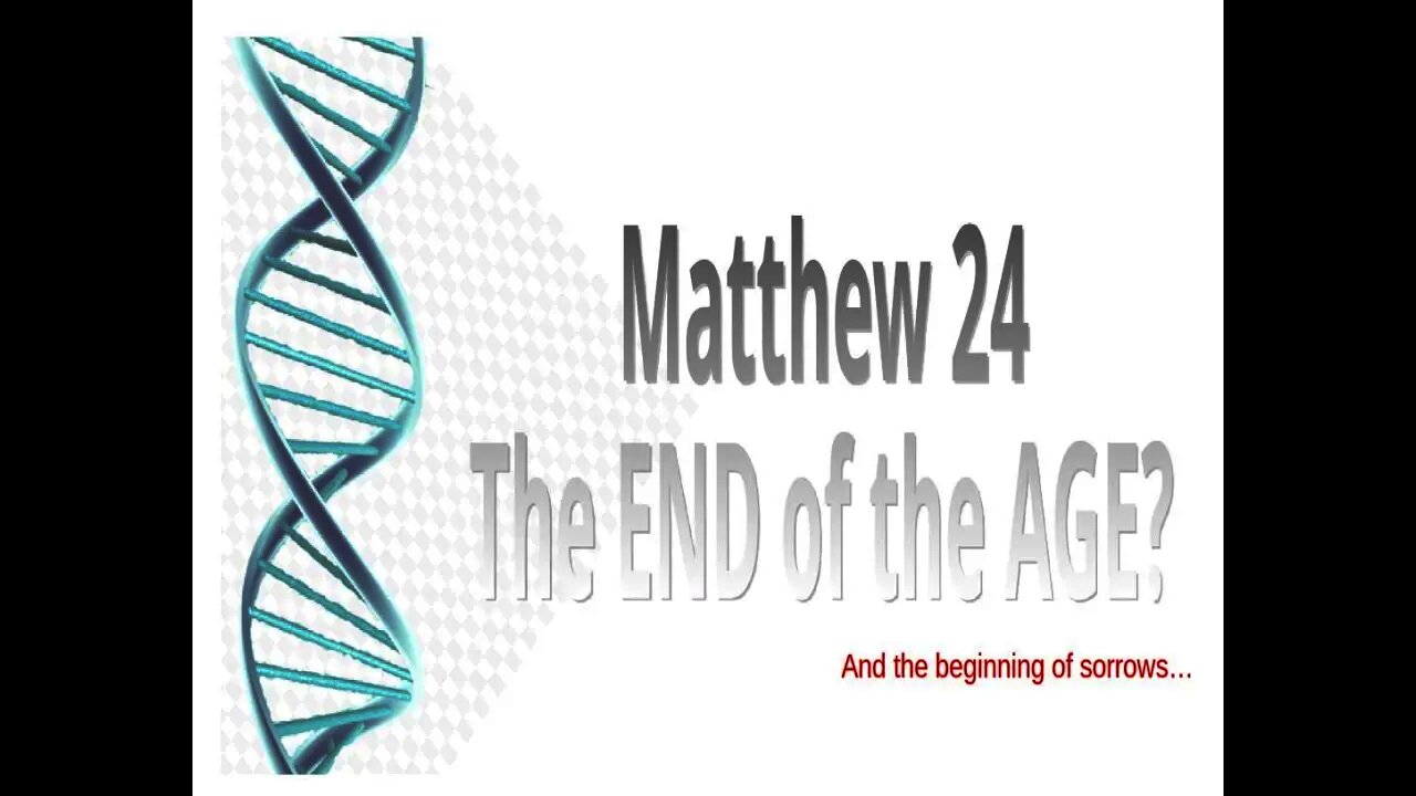 Matthew 24 and The End of Age (The Beginning of Sorrows...)