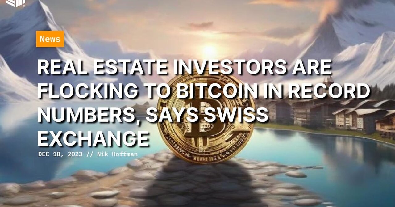 Real Estate Investors Are Flocking To Bitcoin in Record Numbers, Says Swiss Exchange