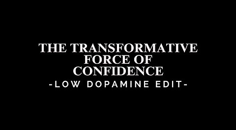 THE TRANSFORMATIVE FORCE OF CONFIDENCE - LOW DOPAMINE EDIT