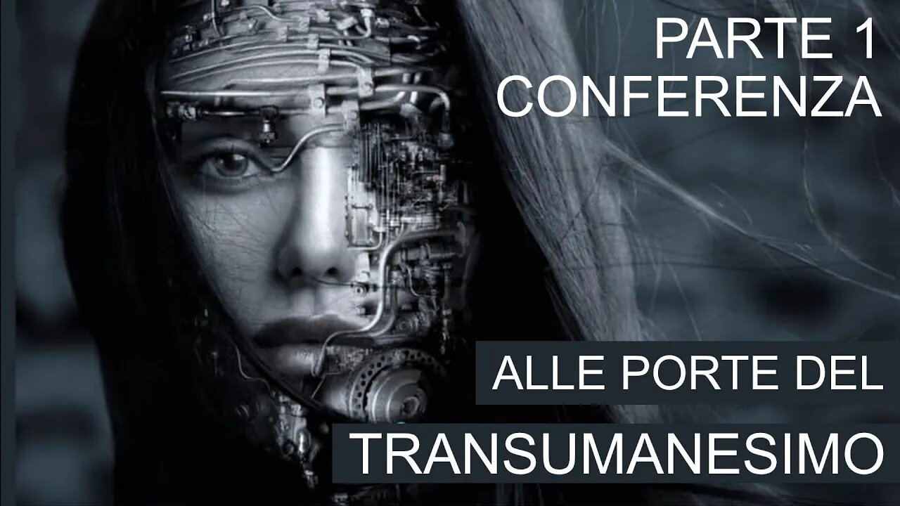 Alle porte del transumanesimo - parte 1 - conferenza