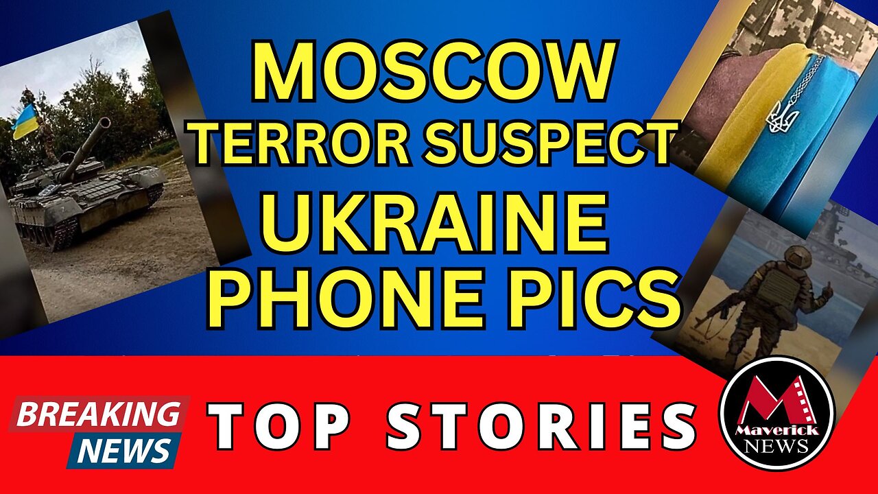 Moscow Terror Suspect Phone Pics Show Ukrainian Connection | Maverick News Live