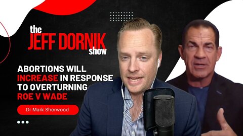 Dr Mark Sherwood Warns That We’re Going to See Abortions INCREASE After Overturning Roe v Wade