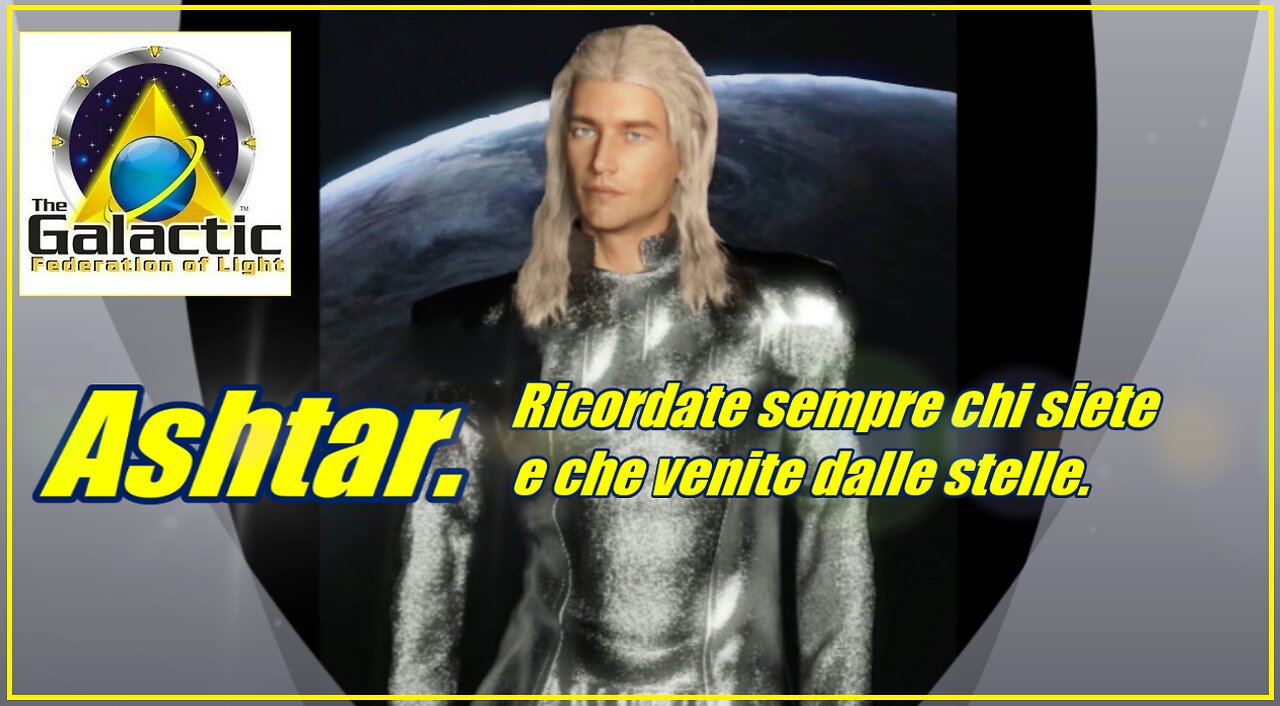 Ashtar. Ricordate sempre chi siete e che venite dalle stelle.