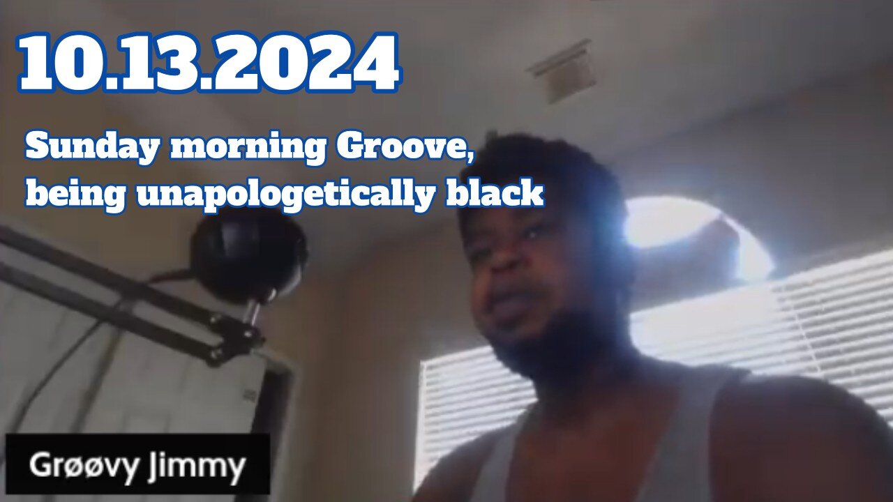 10.13.2024 - Groovy Jimmy Corporation - Sunday morning Groove, being unapologetically black