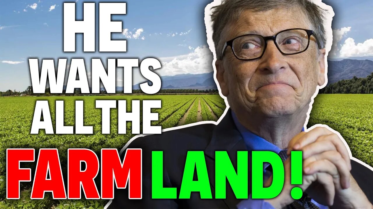 WARNING! Bill Gates Wants ALL The Farm Land! • Bill Gates Wants Your Land!