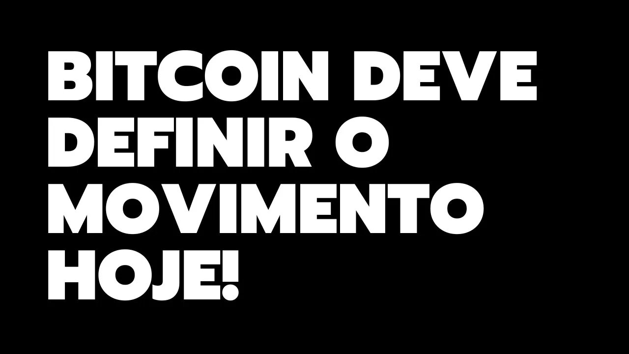 BITCOIN DEVE DECIDIR O MOVIMENTO HOJE!