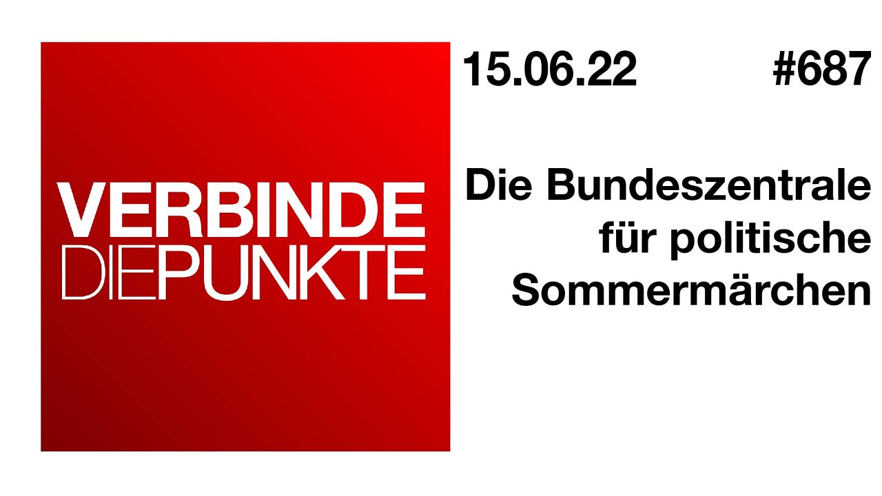 Verbinde die Punkte #687 - Die Bundeszentrale für politische Sommermärchen (15.06.2022)