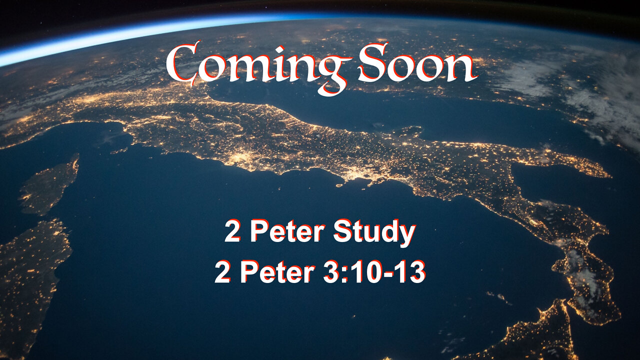 Coming Soon 2 Peter 3:10-13